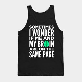 Sometimes I Wonder If Me and My Brain Are On The Same Page Tank Top